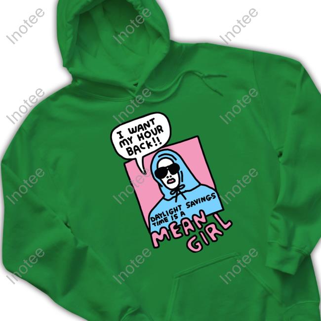 Zoebreadtok I Want My Hour Back Daylight Savings Time Is A Mean Girl New Shirt