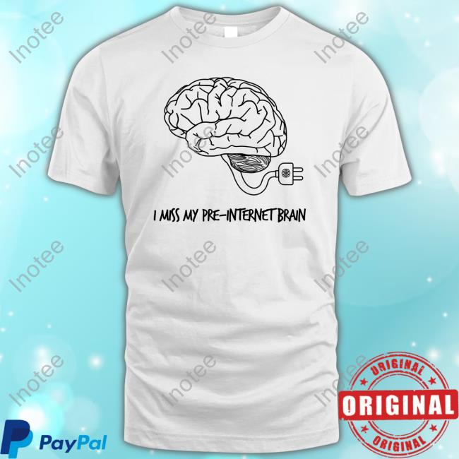 Official I Miss My Pre-Internet Brain Shirt