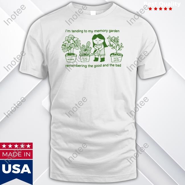 Favorite Vegetable I'm Tending To My Memory Garden Remembering The Good And The Bad Shirt