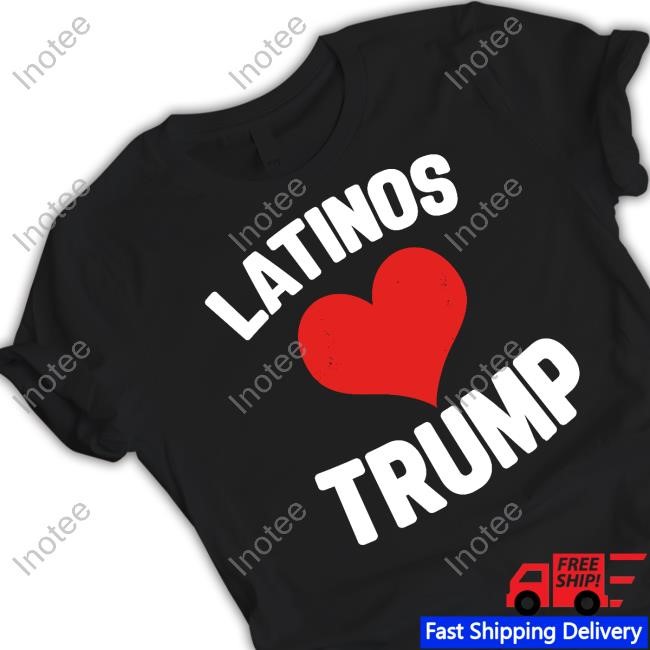 Latinos Love Trump New Shirt