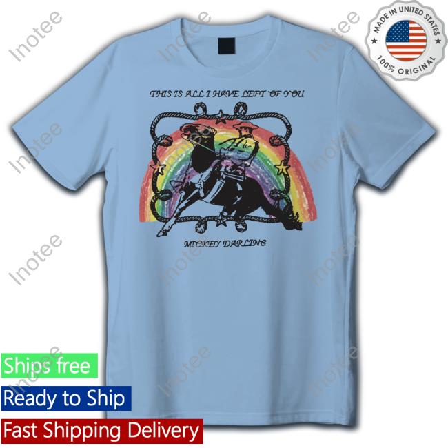 This Is All I Have Left Of You Rainbow Shirt