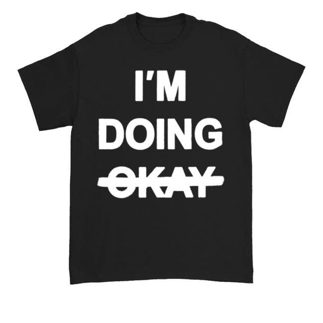 I'm Doing Okay Swear That I'm Kay T-Shirt, Hoodie, Tank Top, Sweater And Long Sleeve T-Shirt