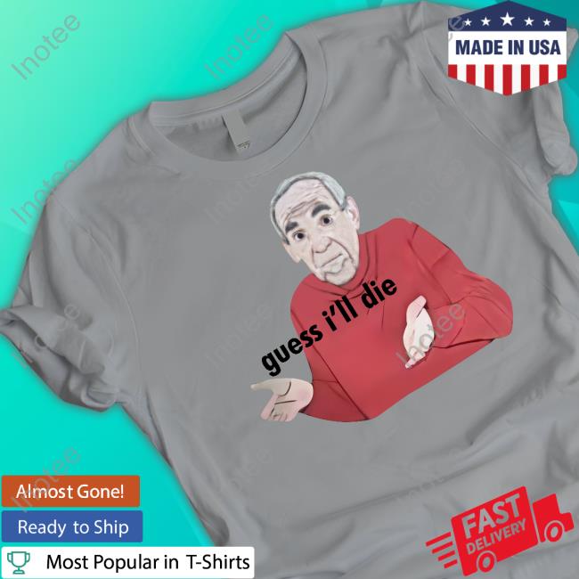 Guess I'll Die Mike Baldwin Shirt