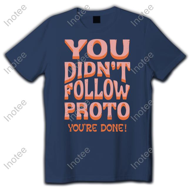 You Didn't Follow Proto You're Done Long Sleeve