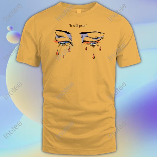 Official It Will Pass Eyes Shirts
