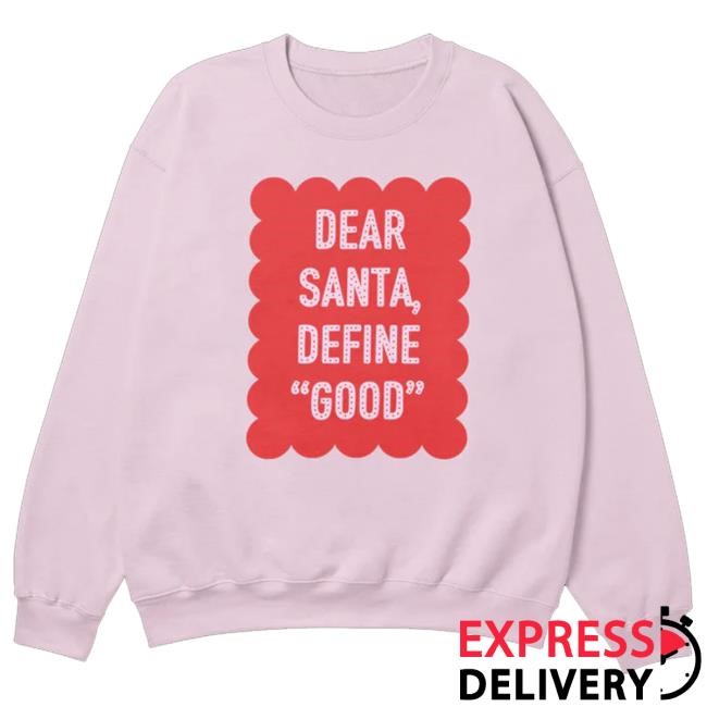 Girl Gang Merch Dear Santa, Define Good Christmas t-shirt, hoodie, tank top, sweater and long sleeve t-shirt