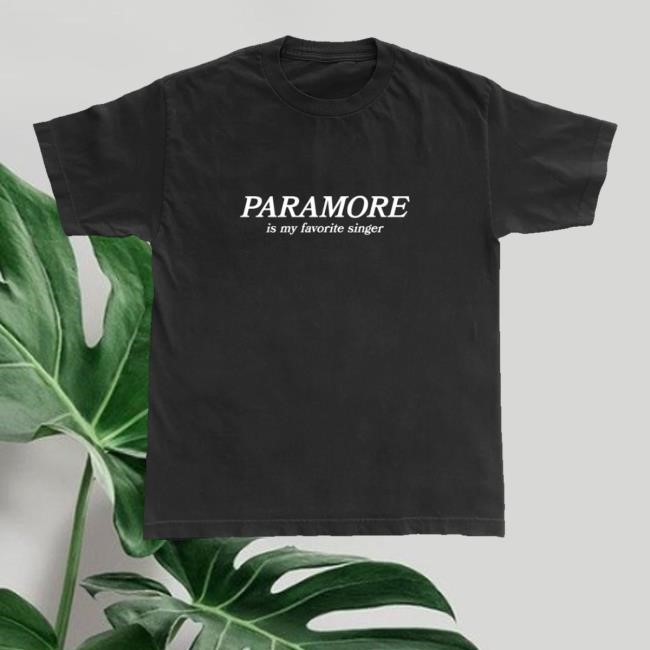 Paramore Is My Favorite Singer T Shirts