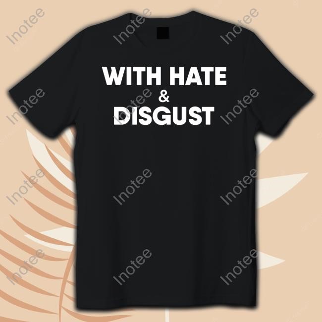 Official Tom Ward With Hate And Disgust T-Shirt Thetomwardshow Merh