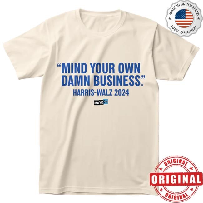 Moveon Store Merch Harris-Walz Mind Your Own Damn Business Unisex Tee Shirt