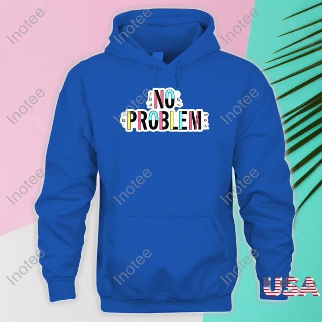 Sam Reich No Problem Shirt Sam Reich No Problem Tee Shirt