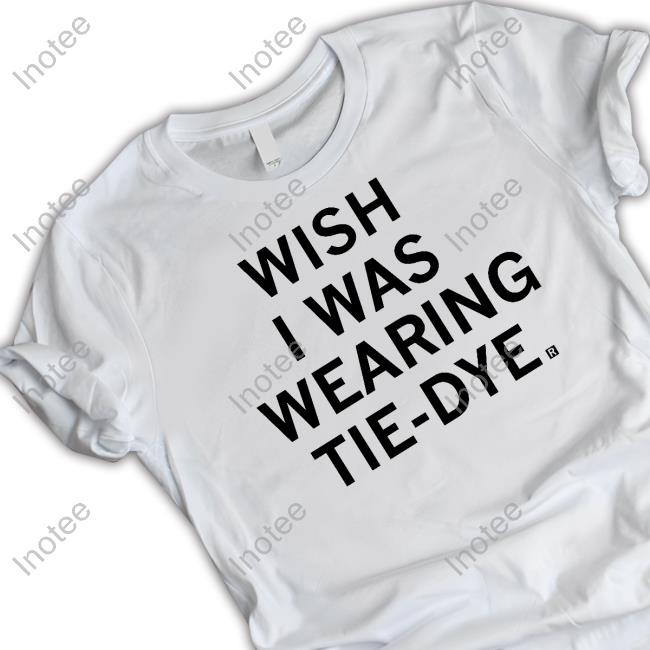 Raygunsite Store Wish I Was Wearing Tie-Dye Tee Shirt