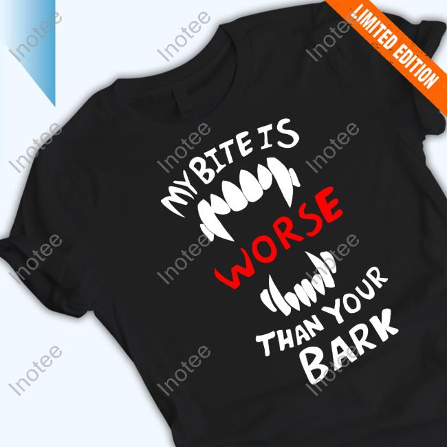 My Bite Is Worse Than My Bark Hoodie