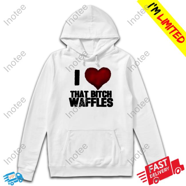 Official Waffles I Love That Bitch Waffles Tee Shirt