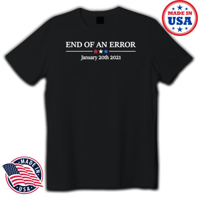 Official End Of An Error January 20Th 2021 Shirt