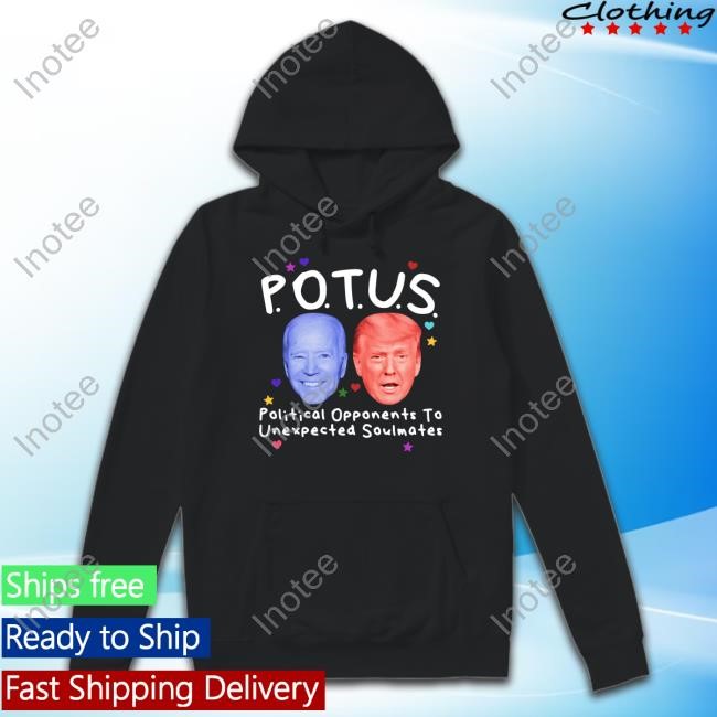 Potus Political Opponents To Unexpected Soulmates New Shirt