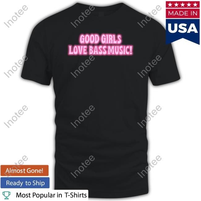 Littlesavagedesign Good Girls Love Bass Music Tee Shirt