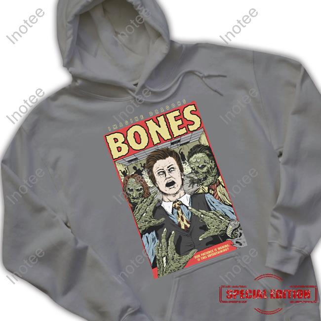 Imagine Dragons Bones Our Patience Is Waning Is This Entertaining Hoodied Sweatshirt Imaginedragonsmusic