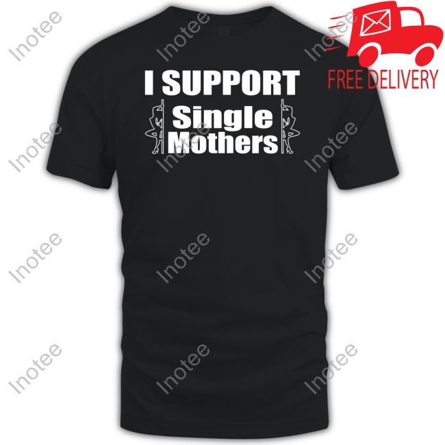 Hard Shirts I Support Single Mothers T-Shirts