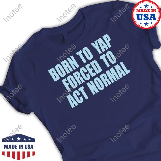 Vibe2k Store Born To Yap Forced To Act Normal Long Sleeve T Shirt