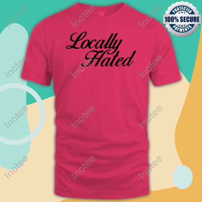 Locally Hated Long Sleeve T Shirt