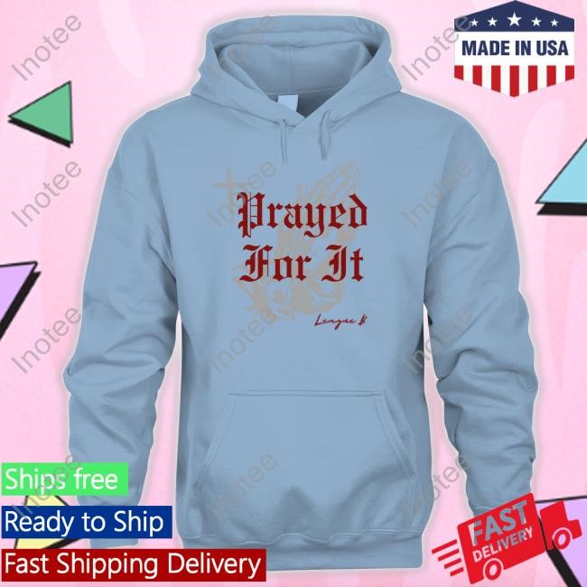 Prayed For It League B New Shirt