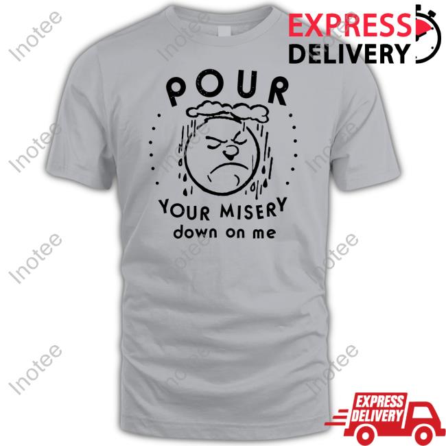 Official Pour Your Misery Down On Me Hoodie