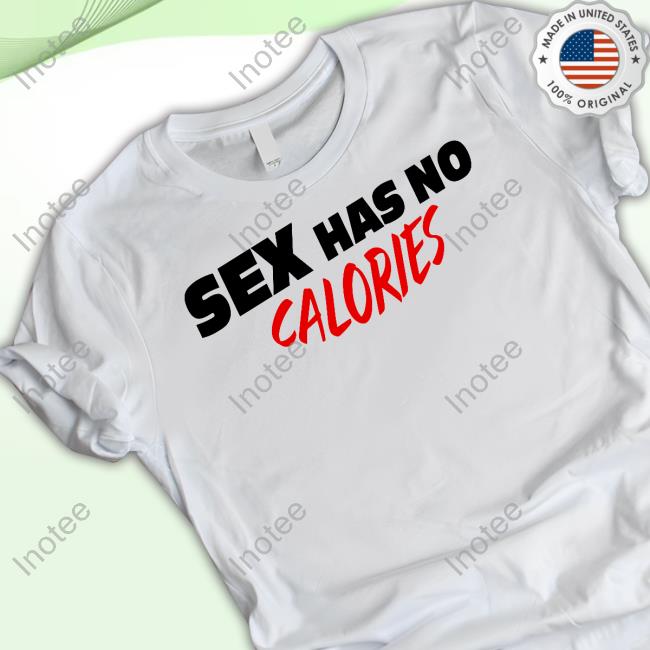 Sex Has No Calories T-Shirts