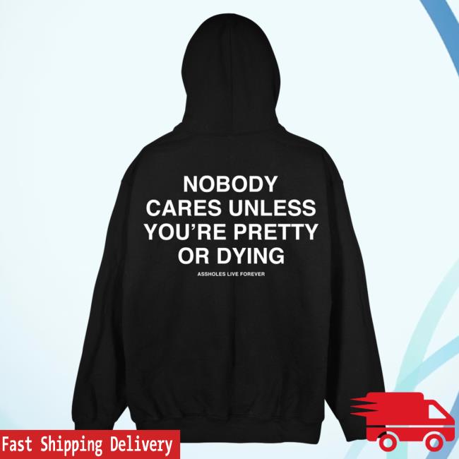 Official Linda Finegold Merch Store Nobody Cares Unless Youre Pretty Or Dying Black Attractive Hoodie Lindafinegold Clothing Shop