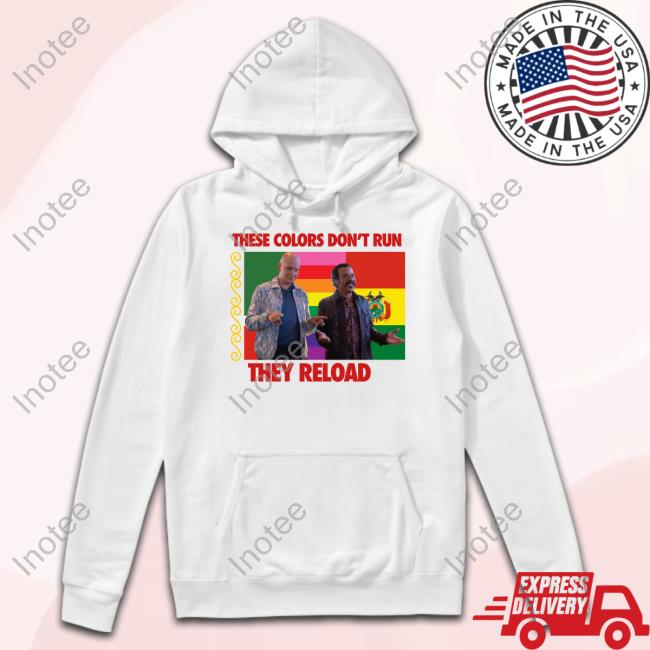 These Colors Don't Run They Reload Nohobal Hank Barry Hbo Shirt