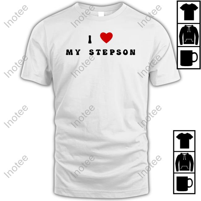 I Love My Stepson New Shirt
