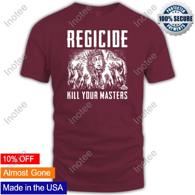 Regicide Kill Your Masters Tee Shirt Official Regicide Kill Your Masters Tee