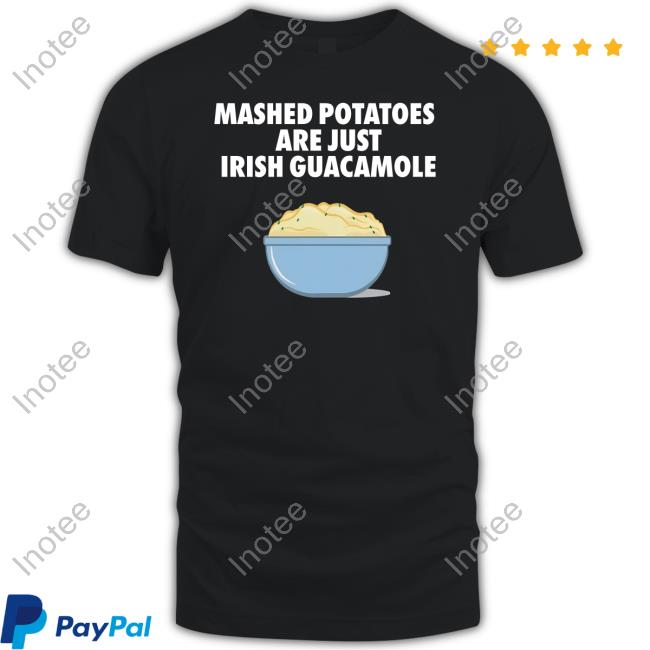 Mashed Potatoes Are Just Irish Guacamole Hoodie