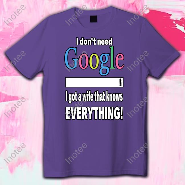 Freusan I Don't Need Google I Got A Wife That Knows Everything Long Sleeve T Shirt