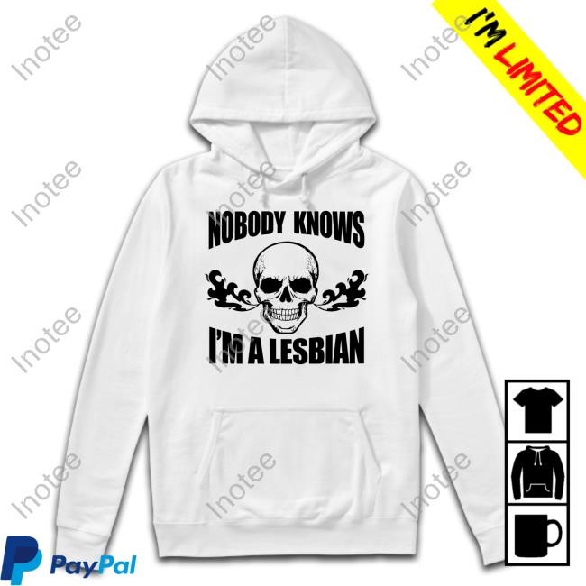 Thelesbianshome Skull Nobody Knows I'm A Lesbian Shirt Hoodie Sweatshirt