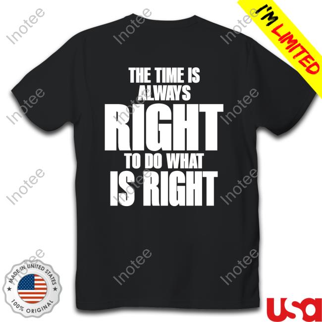 Official Dr. Martin Luther King Jr The Time Is Always Right To Do What Is Right Crewneck Sweatshirt