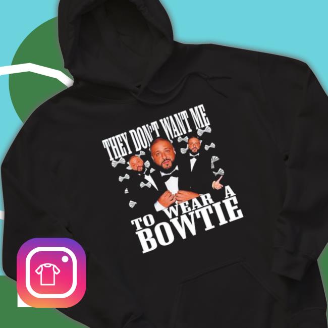 Funnyahhtees They Don’T Want Me To Wear A Bowtie Dj Khaled Hoodie Sweatshirt