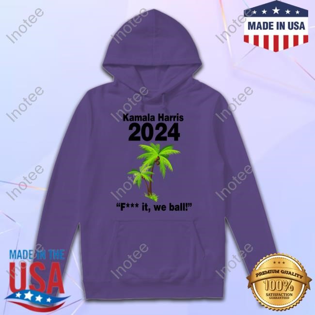 The Vaush Pit Kamala Harris 2024 Fuck It We Ball New Shirt