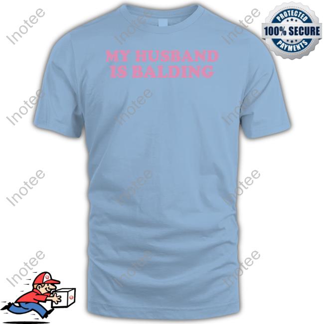 Oh Kay My Husband Is Balding T-Shirt