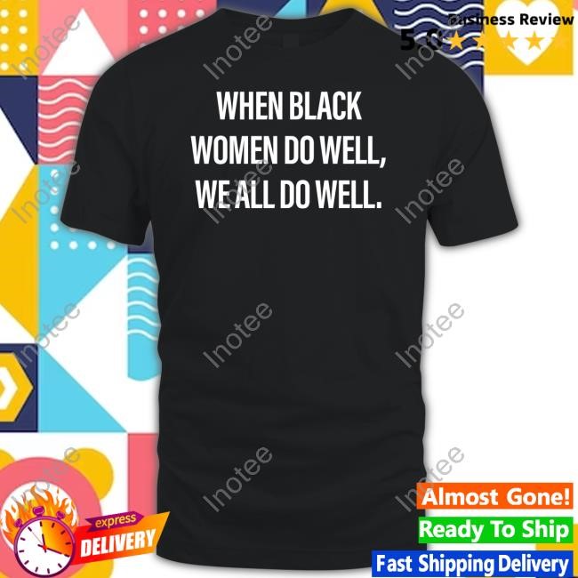 Alex Jamieson When Black Women Do Well We All Do Well Shirt