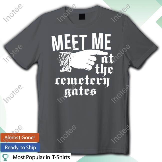 Lowlvl Meet Me At The Cemetery Gates Shirts